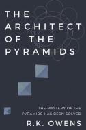 THE ARCHITECT OF THE PYRAMIDS di R.K. OWENS edito da LIGHTNING SOURCE UK LTD