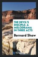 The Devil's Disciple: A Melodrama in Three Acts di Bernard Shaw edito da LIGHTNING SOURCE INC
