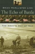 The Echo of Battle - The Army′s Way of War di Brian McAllister Linn edito da Harvard University Press
