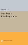 Presidential Spending Power di Louis Fisher edito da Princeton University Press
