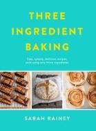 Three Ingredient Baking di Sarah Rainey edito da Penguin Books Ltd