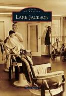 Lake Jackson di Harry Sargent, The Lake Jackson Historical Association edito da ARCADIA PUB (SC)