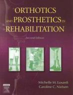 Orthotics And Prosthetics In Rehabilitation di #Lusardi,  Michelle M. Nielsen,  Caroline C. edito da Elsevier Health Sciences