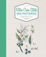 Retro Cross Stitch: 500 Patterns, French Charm for Your Stitchwork di ,Veronique Enginger edito da Schiffer Publishing Ltd