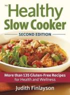 The Healthy Slow Cooker: 135 Gluten-Free Recipes for Health and Wellness di Judith Finlayson edito da ROBERT ROSE INC