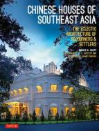 Chinese Houses Of South East Asia di Ronald G. Knapp, A. Chester Ong edito da Tuttle Publishing