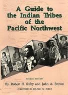 A Guide to the Indian Tribes of the Pacific Northwest di Robert H. Ruby edito da University of Oklahoma Press