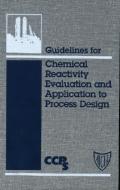 Guidelines for Chemical Reactivity Evaluation and Application to Process Design di CCPS (Center for Chemical Process Safety) edito da Wiley-Blackwell