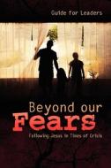 Beyond Our Fears Leader Guide edito da Herald Press (VA)