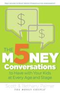 The 5 Money Conversations to Have with Your Kids at Every Age and Stage di Scott Palmer, Bethany Palmer edito da Thomas Nelson Publishers