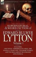 The Collected Supernatural and Weird Fiction of Edward Bulwer Lytton-Volume 1 di Edward Bulwer Lytton Lytton edito da LEONAUR