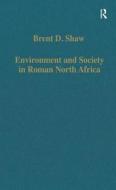 Environment And Society In Roman North Africa di Brent D. Shaw edito da Taylor & Francis Ltd