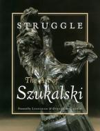 Struggle: The Art of Szukalski di Stanislav Szukalski edito da LAST GASP