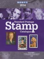 2014 Scott Standard Postage Stamp Catalogue Volume 1: Countries of the World A-B United States and Affiliated Territoires-United Nations edito da Scott Publishing Company