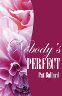 Nobody's Perfect di Pat Ballard edito da Pearlsong Press