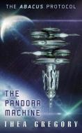 The Pandora Machine: The Abacus Protocol di Thea Gregory edito da Thea Gregory