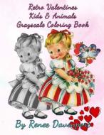 Retro Valentines Kids & Animals Grayscale Coloring Book di Renee Davenport edito da LIGHTNING SOURCE INC