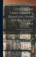The Greene Family and its Branches From A.D. 861 to A.D. 1904 di Lora Sarah Nichols La Mance, Attie A. Nichols Stowe edito da LEGARE STREET PR