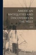 American Antiquities and Discoveries in the West di Josiah Priest edito da LEGARE STREET PR