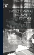 Thomas Dover of Dover's Powder: Physician and Buccaneer di William Osler edito da LEGARE STREET PR