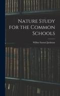 Nature Study for the Common Schools di Wilbur Samuel Jackman edito da LEGARE STREET PR