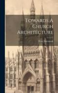 Towards A Church Architecture di Peter Hammond edito da LEGARE STREET PR