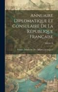 Annuaire Diplomatique Et Consulaire De La République Française; Volume 26 edito da LEGARE STREET PR