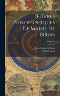 OEuvres Philosophiques De Maine De Biran; Volume 4 di Victor Cousin, Pierre Maine De Biran edito da LEGARE STREET PR