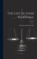 The Life of John Marshall; Volume I di Albert Jeremiah Beveridge edito da LEGARE STREET PR