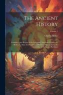 The Ancient History: Containing the History of the Egyptians, Assyrians, Chaldeans, Medes, Lydians, Carthaginians, Persians, Macedonians, t di Charles Rollin edito da LEGARE STREET PR