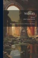 Works; with English notes for the use of schools and colleges di John Larkin Lincoln edito da LEGARE STREET PR