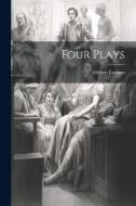 Four Plays di Gilbert Cannan edito da LEGARE STREET PR