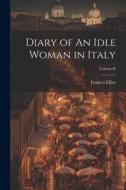Diary of An Idle Woman in Italy; Volume II di Frances Elliot edito da LEGARE STREET PR