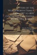 Letters of the Wordsworth Family From 1787 to 1855. Collected and Edited by William Knight; Volume 2 di William Angus Knight, William Wordsworth, Dorothy Wordsworth edito da LEGARE STREET PR
