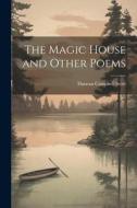 The Magic House and Other Poems di Duncan Campbell Scott edito da LEGARE STREET PR