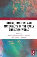 Ritual, Emotion, And Materiality In The Early Christian World di Soham Al-Suadi, Richard S. Ascough, Richard E. DeMaris edito da Taylor & Francis Ltd