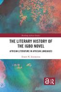 The Literary History Of The Igbo Novel di Ernest N. Emenyonu edito da Taylor & Francis Ltd