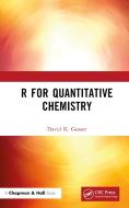 R For Quantitative Chemistry di David K. Gosser edito da Taylor & Francis Ltd