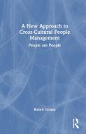 A New Approach To Cross-Cultural People Management di Robert Grosse edito da Taylor & Francis Ltd