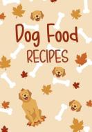Dog Food Recipes: Blank Recipe Book to Write in Cookbook Organizer di Shawna Brown edito da INDEPENDENTLY PUBLISHED