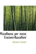 Miscellanea Per Nozze Crocioni-ruscelloni di Giovanni Crocioni edito da Bibliolife