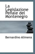 La Legislazione Penale Del Montenegro di Bernardino Alimena edito da Bibliolife