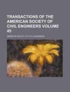 Transactions of the American Society of Civil Engineers Volume 45 di American Society of Civil Engineers edito da Rarebooksclub.com