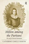 Milton among the Puritans di Catherine Gimelli Martin edito da Taylor & Francis Ltd