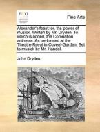 Alexander's Feast di John Dryden edito da Gale Ecco, Print Editions