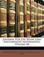 Journal für Ddie Reine und angewandte Mathematik, Achtundvierzigster Band di Friedrich Hermann Schottky, August Leopold Crelle edito da Nabu Press