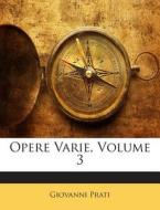Opere Varie, Volume 3 di Giovanni Prati edito da Nabu Press