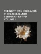 The Northern Highlands in the Nineteenth Century Volume 1 di Unknown Author, Books Group edito da Rarebooksclub.com