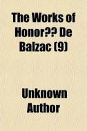 The Works Of HonorÃ¯Â¿Â½ De Balzac (volume 9) di Unknown Author, Honore De Balzac edito da General Books Llc