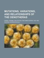 Mutations, Variations, And Relationships Of The Oenotheras di Daniel Trembly Macdougal edito da General Books Llc